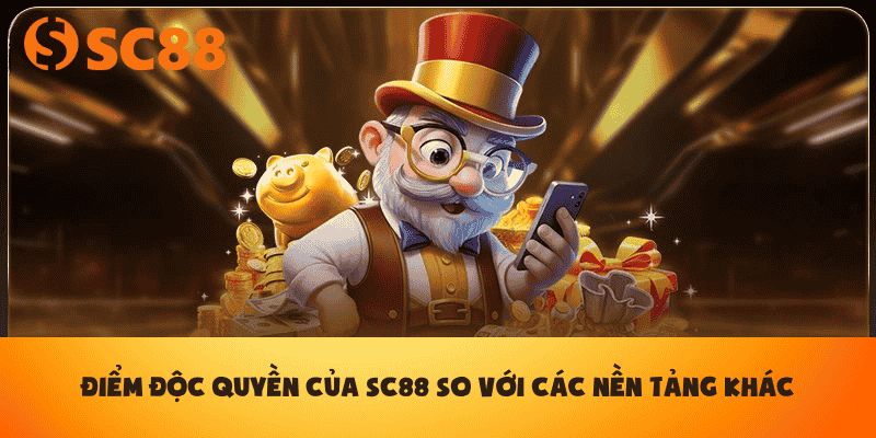 Điểm độc quyền của SC88 so với các nền tảng khác